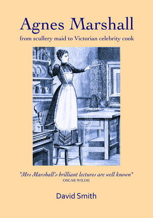 Agnes Marshall: From Scullery Maid to Victorian Celebrity Cook